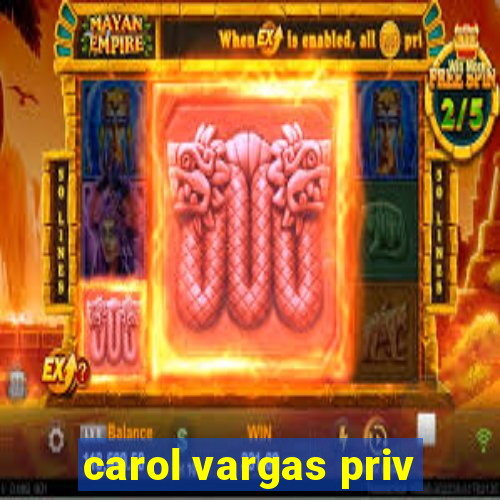 carol vargas priv